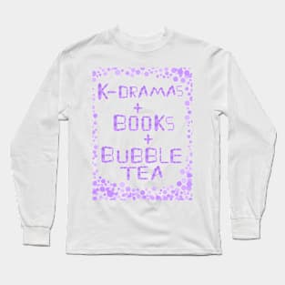 K-Dramas + Books + Bubble Tea Long Sleeve T-Shirt